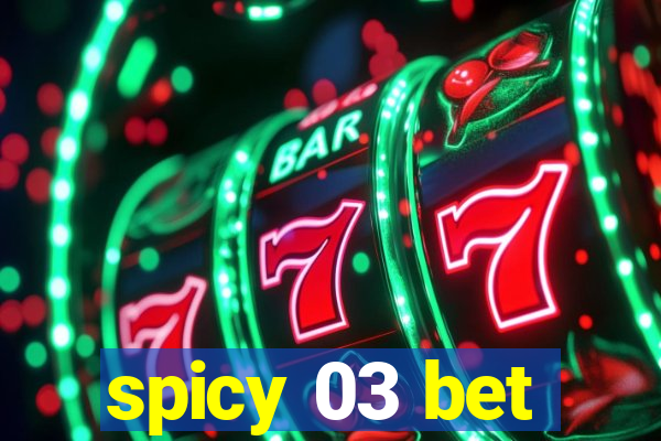 spicy 03 bet